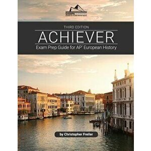 Achiever: Exam Prep Guide for AP* European History, Paperback - Christopher Freiler imagine