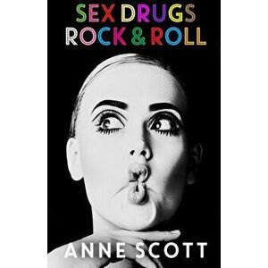 Sex, Drugs, Rock & Roll, Paperback - Anne Scott imagine
