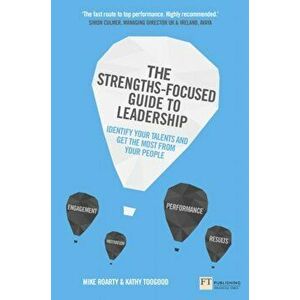 The Strengths-Focused Guide to Leadership: Identify Your Talents and Get the Most From Your Team, Paperback - Kathy Toogood imagine