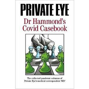 PRIVATE EYE Dr Hammond's Covid Casebook. The collected pandemic columns of Private Eye's medical correspondent "MD", Paperback - Phil Hammond imagine
