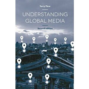 Understanding Global Media. 2nd ed. 2018, Hardback - Terry Flew imagine