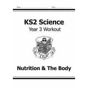 KS2 Science Year Three Workout: Nutrition & the Body, Paperback - CGP Books imagine