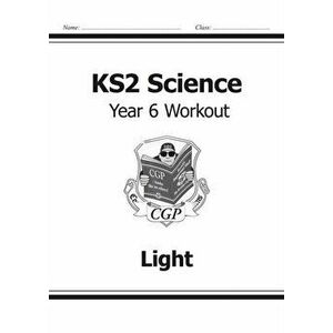 KS2 Science Year Six Workout: Light, Paperback - CGP Books imagine