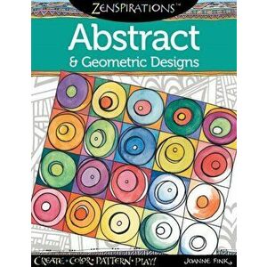 Zenspirations Coloring Book Abstract & Geometric Designs. Create, Color, Pattern, Play!, Paperback - Joanne Fink imagine