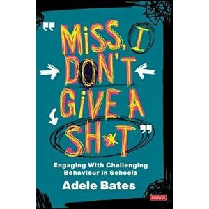 "Miss, I don't give a sh*t". Engaging with challenging behaviour in schools, Hardback - Adele Bates imagine