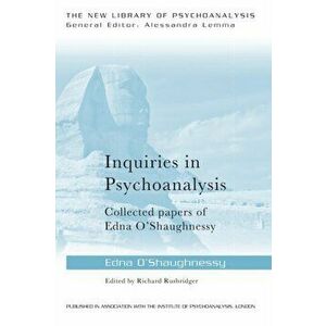 Inquiries in Psychoanalysis: Collected papers of Edna O'Shaughnessy, Paperback - *** imagine
