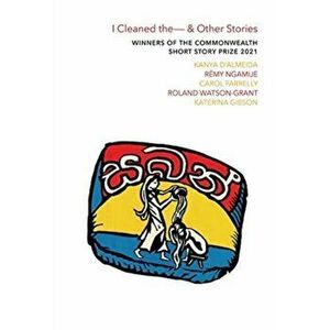 I Cleaned The - & Other Stories. Winners of the Commonwealth Short Story Prize 2021, Paperback - Katerina Gibson imagine