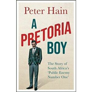 A Pretoria Boy. The Story of South Africa's 'Public Enemy Number One', Hardback - Peter Hain imagine