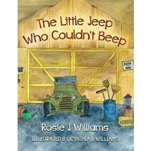 The Little Jeep Who Couldn't Beep, Hardcover - Rosie Williams imagine