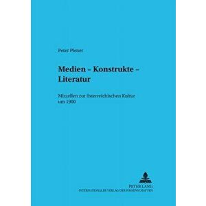Medien - Konstrukte - Literatur. Miszellen Zur Oesterreichischen Kultur Um 1900, Paperback - Peter Plener imagine