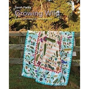 Growing Wild Quilt Pattern and instructional videos, Paperback - Sarah Fielke imagine