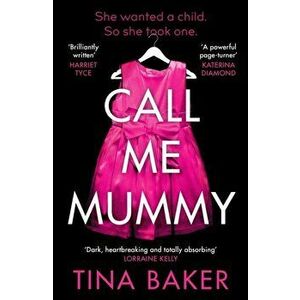 Call Me Mummy. 'Totally absorbing' - Lorraine Kelly, Main, Paperback - Tina Baker imagine