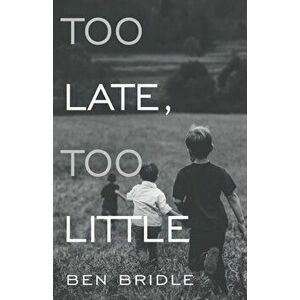 Too Late, Too Little, Paperback - Ben Bridle imagine