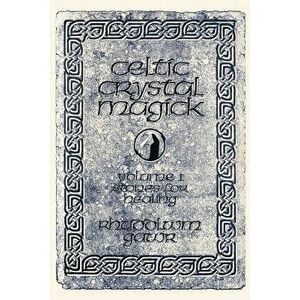 Celtic Crystal Magick: Volume One Stones for Healing, Paperback - Rhuddlwm Gawr imagine