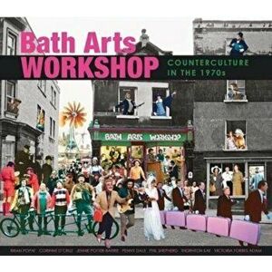 Bath Arts Workshop. Counterculture In The 1970s, Paperback - Bath Arts Workshop imagine