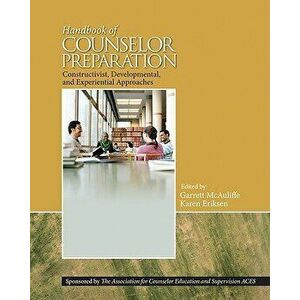 Handbook of Counselor Preparation: Constructivist, Developmental, and Experiential Approaches, Hardcover - Garrett J. McAuliffe imagine