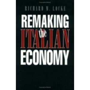Remaking the Italian Economy, Hardback - Richard M. Locke imagine