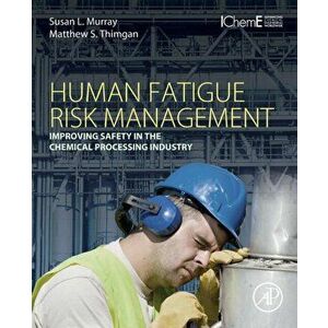 Human Fatigue Risk Management. Improving Safety in the Chemical Processing Industry, Paperback - *** imagine
