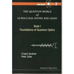 Quantum World Of Ultra-cold Atoms And Light, The - Book I: Foundations Of Quantum Optics, Paperback - *** imagine