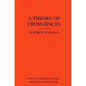 A Theory of Cross-Spaces. (AM-26), Volume 26, Paperback - Robert Schatten imagine