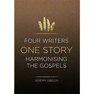Four Writers One Story. Harmonising the Gospels, Paperback - Jeremy Gibson imagine
