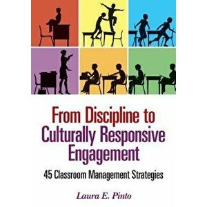 From Discipline to Culturally Responsive Engagement: 45 Classroom Management Strategies, Paperback - Laura E. Pinto imagine