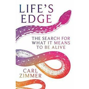 Life's Edge. The Search for What It Means to Be Alive, Hardback - Carl Zimmer imagine