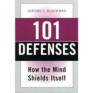 101 Defenses. How the Mind Shields Itself, Paperback - Jerome S. Blackman imagine