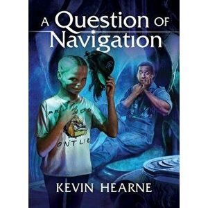A Question of Navigation, Hardcover - Kevin Hearne imagine