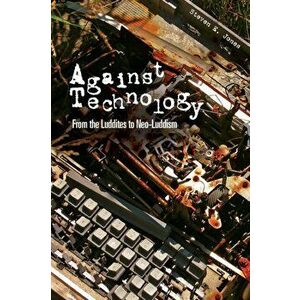 Against Technology. From the Luddites to Neo-Luddism, Paperback - *** imagine