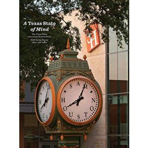 A Texas State of Mind: The Texas State University System Story Still Going Strong After a Hundred Years, Hardcover - Fernando C. Gomez imagine