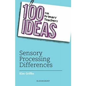 100 Ideas for Primary Teachers: Sensory Processing Differences, Paperback - Kim Griffin imagine
