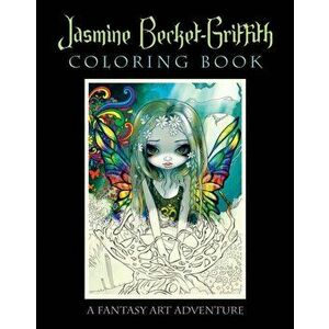 Jasmine Becket-Griffith Coloring Book. A Fantasy Art Adventure, Paperback - *** imagine