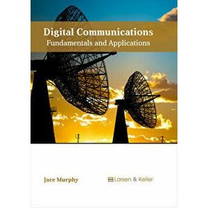 Digital Communications: Fundamentals and Applications, Hardcover - Jace Murphy imagine