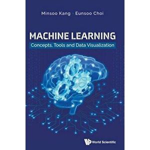 Machine Learning: Concepts, Tools and Data Visualization, Hardcover - Minsoo Kang imagine