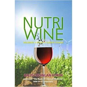 Nutriwine. Wellbeing - Health - Climate Change, European ed, Paperback - Ralph Quinlan-Forde imagine