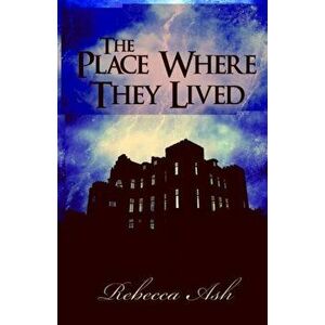 The Place Where They Lived, Paperback - Rebecca Ash imagine