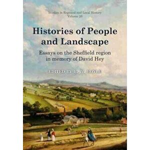 Histories of People and Landscape. Essays on the Sheffield region in memory of David Hey, Hardback - *** imagine