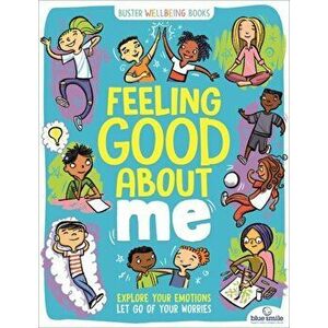 Feeling Good About Me. Explore Your Emotions, Let Go of Your Worries, Paperback - Lesley Pemberton imagine