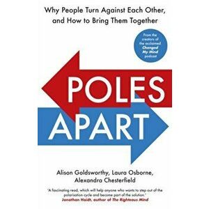 Poles Apart. Why People Turn Against Each Other, and How to Bring Them Together, Hardback - Alexandra Chesterfield imagine
