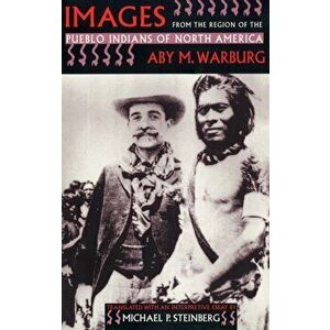 Images from the Region of the Pueblo Indians of North America, Paperback - Aby M. Warburg imagine