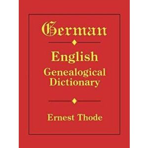 German-English Genealogical Dictionary, Paperback - Ernest Thode imagine