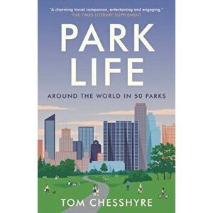 Park Life. Around the World in 50 Parks, Hardback - Tom Chesshyre imagine
