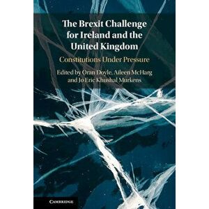 The Brexit Challenge for Ireland and the United Kingdom, Hardcover - Oran Doyle imagine