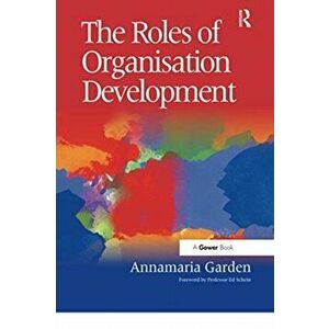 The Roles of Organisation Development, Paperback - Annamaria Garden imagine