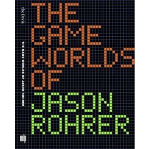 The Game Worlds of Jason Rohrer, Paperback - Patrick (University of Chicago) Jagoda imagine