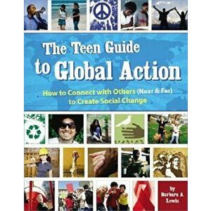 The Teen Guide to Global Action: How to Connect with Others (Near & Far) to Create Social Change, Paperback - Barbara A. Lewis imagine