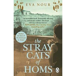 The Stray Cats of Homs. A powerful, moving novel inspired by a true story, Paperback - Eva Nour imagine