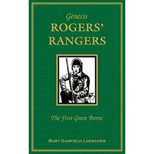 Genesis: Rogers Rangers: The First Green Berets: The Corps & the Revivals, April 6, 1758-December 24, 1783, Hardcover - Burt Garfield Loescher imagine