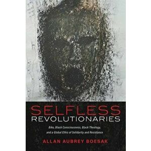 Selfless Revolutionaries, Hardcover - Allan Aubrey Boesak imagine